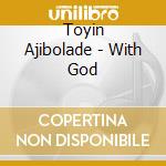 Toyin Ajibolade - With God cd