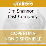 Jim Shannon - Fast Company cd