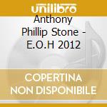 Anthony Phillip Stone - E.O.H 2012 cd
