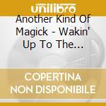 Another Kind Of Magick - Wakin' Up To The Blues cd