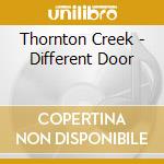 Thornton Creek - Different Door cd musicale di Thornton Creek