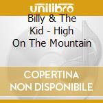 Billy & The Kid - High On The Mountain cd