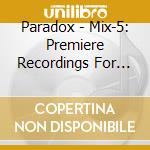 Paradox - Mix-5: Premiere Recordings For Bassoon & Cello cd musicale di Paradox