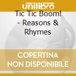 Tic Tic Boom! - Reasons & Rhymes cd