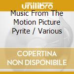 Music From The Motion Picture Pyrite / Various cd