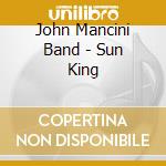 John Mancini Band - Sun King cd