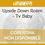 Upside Down Room - Tv Baby cd