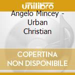 Angelo Mincey - Urban Christian cd