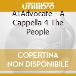 A1Advocate - A Cappella 4 The People cd musicale di A1Advocate