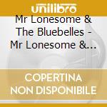 Mr Lonesome & The Bluebelles - Mr Lonesome & The Bluebelles cd musicale di Mr Lonesome & The Bluebelles