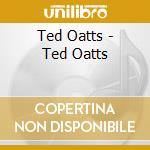 Ted Oatts - Ted Oatts cd