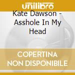 Kate Dawson - Asshole In My Head cd