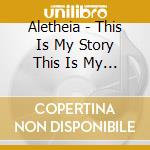 Aletheia - This Is My Story This Is My Song cd