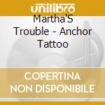 Martha'S Trouble - Anchor Tattoo