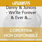 Danny & Juniors - We'Re Forever & Ever & Ever & Ever Yours cd