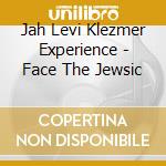 Jah Levi Klezmer Experience - Face The Jewsic cd