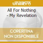 All For Nothing - My Revelation cd musicale di All For Nothing