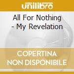 All For Nothing - My Revelation cd