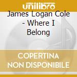 James Logan Cole - Where I Belong cd
