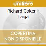 Richard Coker - Taiga cd musicale di Richard Coker