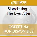 Bloodletting - The Ever After cd musicale di Bloodletting