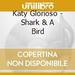 Katy Glorioso - Shark & A Bird cd
