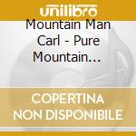 Mountain Man Carl - Pure Mountain Sounds cd
