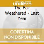 The Fair Weathered - Last Year cd musicale di The Fair Weathered