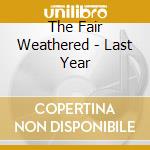 The Fair Weathered - Last Year cd