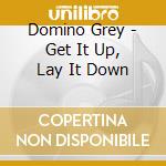 Domino Grey - Get It Up, Lay It Down cd
