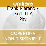 Frank Marano - Isn'T It A Pity cd musicale di Frank Marano