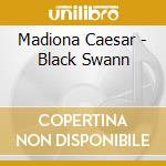 Madiona Caesar - Black Swann cd musicale di Madiona Caesar