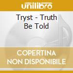 Tryst - Truth Be Told cd musicale di Tryst