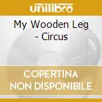 My Wooden Leg - Circus cd