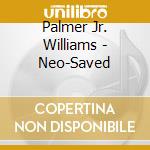 Palmer Jr. Williams - Neo-Saved cd