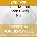 Face Like Flint - Starts With Me cd