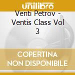 Venti Petrov - Ventis Class Vol 3 cd