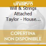 Will & Strings Attached Taylor - House Of Wills cd