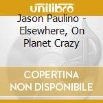Jason Paulino - Elsewhere, On Planet Crazy cd