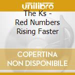 The Ks - Red Numbers Rising Faster cd