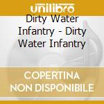 Dirty Water Infantry - Dirty Water Infantry cd