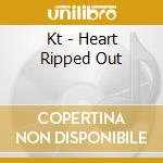 Kt - Heart Ripped Out cd