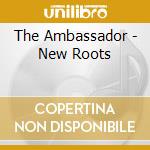 The Ambassador - New Roots cd