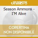 Season Ammons - I'M Alive cd musicale di Season Ammons