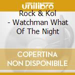 Rock & Kol - Watchman What Of The Night cd