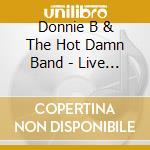 Donnie B & The Hot Damn Band - Live & On Fire cd