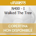 N400 - I Walked The Tree cd