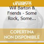 Will Barton & Friends - Some Rock, Some Country And Somewhere Between cd