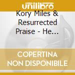 Kory Miles & Resurrected Praise - He Is cd