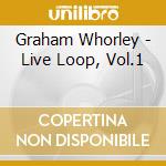 Graham Whorley - Live Loop, Vol.1 cd